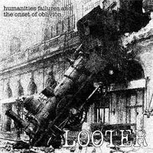 Looter - Humanities Failures And The Onset Of Oblivion... Album