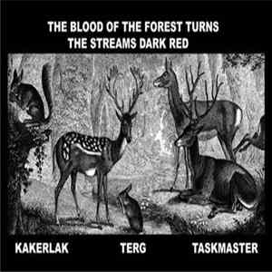 Kakerlak / Terg / Taskmaster - The Blood Of The Forest Turns The Streams Dark Red Album