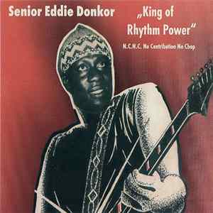 Senior Eddie Donkor "King Of Rhythm Power" - N.C.N.C. No Contribution No Chop Album