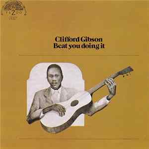 Clifford Gibson - Beat You Doing It Album