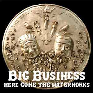 Big Business - Here Come The Waterworks Album