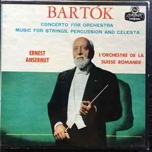 Ernest Ansermet, L'Orchestre De La Suisse Romande, Béla Bartók - Concerto For Orchestra / Music For Strings, Percussion and Celesta Album