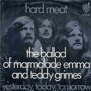 Hard Meat - The Ballad Of Marmalade Emma And Teddy Grimes / Yesterday, Today, Tomorrow Album