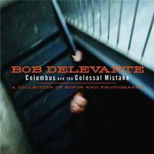 Bob Delevante - Columbus And The Colossal Mistake: A Collection Of Songs And Photographs Album