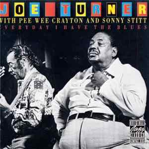 Joe Turner With Pee Wee Crayton And Sonny Stitt - Everyday I Have The Blues Album