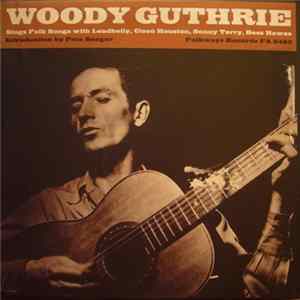 Woody Guthrie With Leadbelly, Cisco Houston, Sonny Terry And Bess Hawes - Sings Folk Songs Album