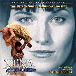Joseph LoDuca - Xena: Warrior Princess - The Bitter Suite: A Musical Odyssey (Original Television Soundtrack) Album