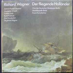 Richard Wagner - Dietrich Fischer-Dieskau, Marianne Schech, Gottlob Frick, Rudolf Schock, Fritz Wunderlich, Sieglinde Wagner, Chor Der Deutschen Staatsoper Berlin, Staatskapelle Berlin, Franz Konwitschny - Der Fliegende Holländer Album