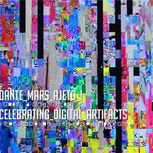 Dante Mars Ajeto! - Celebrating Digital Artifacts Album