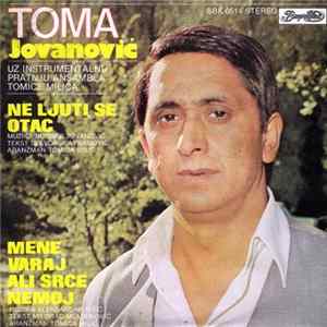 Toma Jovanović Uz Instrumentalnu Pratnju Ansambla Tomice Milića - Mene Varaj Ali Srce Nemoj / Ne Ljuti Se Otac Album