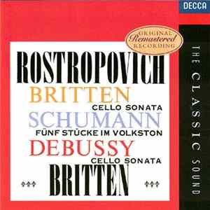 Rostropovitch, Britten - Schumann - Debussy - Cello Sonata - Fünf Stücke Im Volkston - Cello Sonata Album