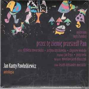 Jan Kanty Pawluśkiewicz - Antologia - Przez Tę Ziemię Przeszedł Pan - Misterium Męki Pańskiej Album