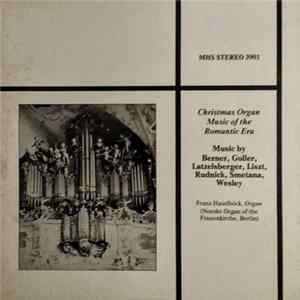 Berner, Goller, Latzelsberger, Liszt, Rudnick, Smetana, Wesley - Franz Haselböck - Christmas Organ Music Of The Romantic Era Album