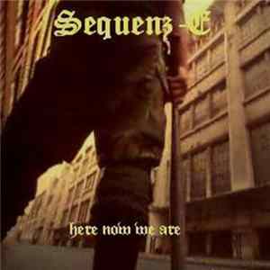 Sequenz-E - Here Now We Are Album