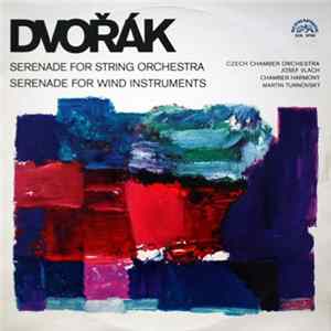 Dvořák - Czech Chamber Orchestra, Josef Vlach, Chamber Harmony, Martin Turnovský - Serenade For String Orchestra / Serenade For Wind Instruments Album