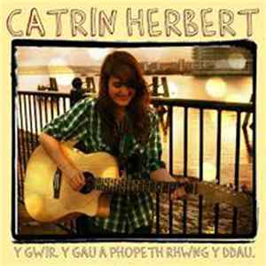 Catrin Herbert - Y Gwir. Y Gau a Phopeth Rhwng y Ddau Album
