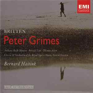 Britten - Anthony Rolfe Johnson, Felicity Lott, Thomas Allen - Chorus & Orchestra Of The Royal Opera House, Covent Garden, Bernard Haitink - Peter Grimes Album