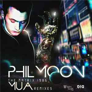 Phil Moon - The Matrix 1986 (Mua Remixes) Album