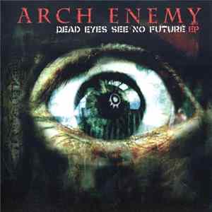 Arch Enemy - Dead Eyes See No Future EP Album
