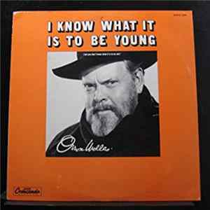Orson Welles - I Know What It Is To Be Young (But You Don't Know What It Is To Be Old) Album