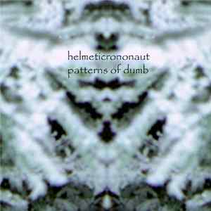 Helmeticrononaut - Patterns Of Dumb Album