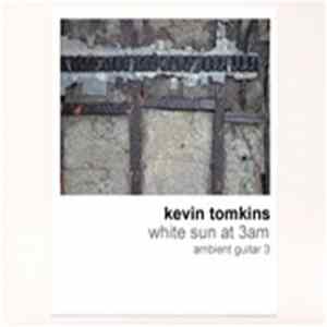 Kevin Tomkins - White Sun At 3am. Ambient Guitar 3 Album