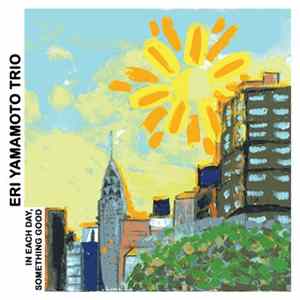 Eri Yamamoto Trio - In Each Day, Something Good Album