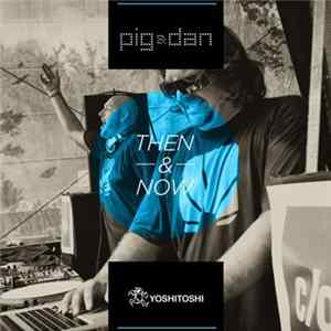 Pig & Dan - Then & Now Album