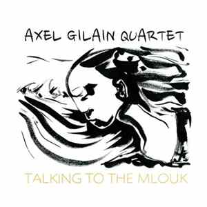 Axel Gilain quartet - Talkin' To The Mlouk Album