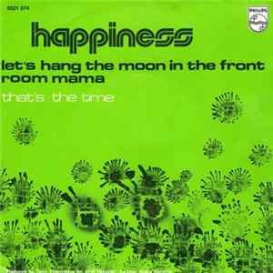 Happiness - Let's Hang The Moon In The Front Room Mama /That'S The Time Album