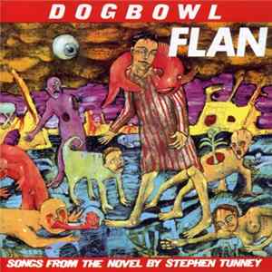 Dogbowl - Flan (Songs From The Novel By Stephen Tunney) Album