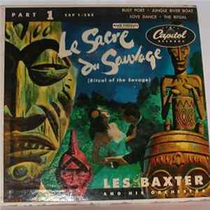 Les Baxter And His Orchestra - Le Sacre Du Sauvage = Ritual Of The Savage (Part 1) Album