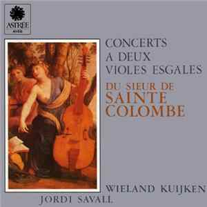 Sieur de Sainte Colombe - Wieland Kuijken, Jordi Savall - Concerts A Deux Violes Esgales Du Sieur De Sainte Colombe Album