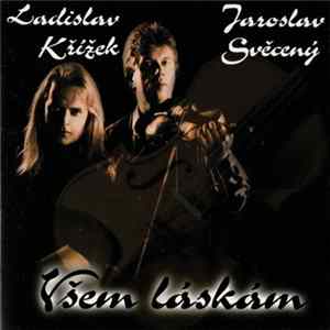 Ladislav Křížek A Jaroslav Svěcený - Všem Láskám Album