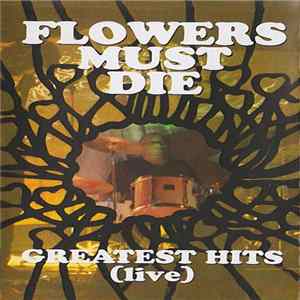 Flowers Must Die - Greatest Hits (Live) Album