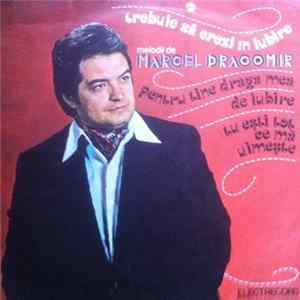 Marcel Dragomir - Trebuie Să Crezi În Iubire (Melodii De Marcel Dragomir) Album