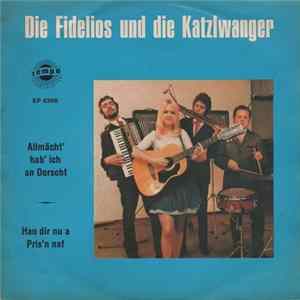 Die Fidelios Und Die Katzlwanger - Allmächt' Hab' Ich An Dorscht / Hau Dir Nu A Pris'n Naf Album