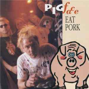 Pigface - Eat Pork Album