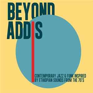 Various - Beyond Addis: Contemporary Jazz & Funk Inspired By Ethiopian Sounds From The 70s Album
