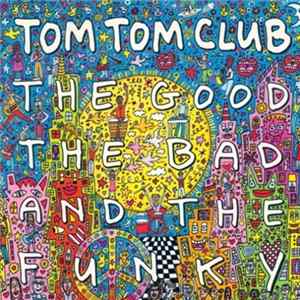 Tom Tom Club - The Good The Bad And The Funky Album