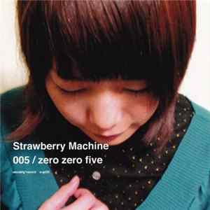 Strawberry Machine - Zero Zero Five Album