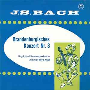 J. S. Bach - Boyd Neel Kammerorchester , Leitung: Boyd Neel - Brandenburgisches Konzert Nr. 3 Album