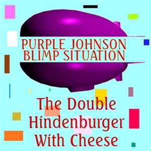 Purple Johnson Blimp Situation - The Double Hindenburger With Cheese Album