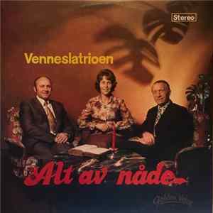 Venneslatrioen - Alt Av Nåde Album