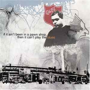 Qwel - If It Ain't Been In A Pawn Shop, Then It Can't Play The Blues Album