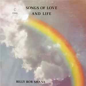 Billy Bob Shane - Songs Of Love And Life Album
