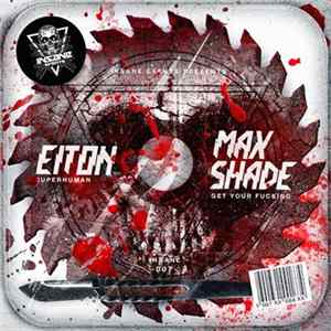 Eiton / Max Shade - Superhuman / Get Your Fucking Album