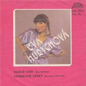 Eva Hurychová - Nebuď Sám (Give Me More) / Prohrané Sázky (Nie Moge Ci Wiele Dać) Album