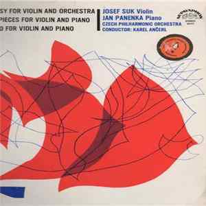 Josef Suk , Josef Suk, Jan Panenka, Czech Philharmonic Orchestra, Karel Ančerl - Fantasy For Violin And Orchestra / Four Pieces For Violin And Piano / Ballad For Violin And Piano Album