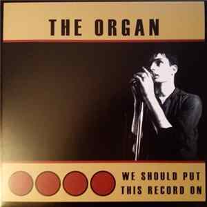 The Organ - We Should Put This Record On Album